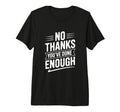No Thanks Youve Done Enough Sarcastic T-Shirt - Custom Art Print Men Women - T-Shirt, Sweatshirt, Hoodie