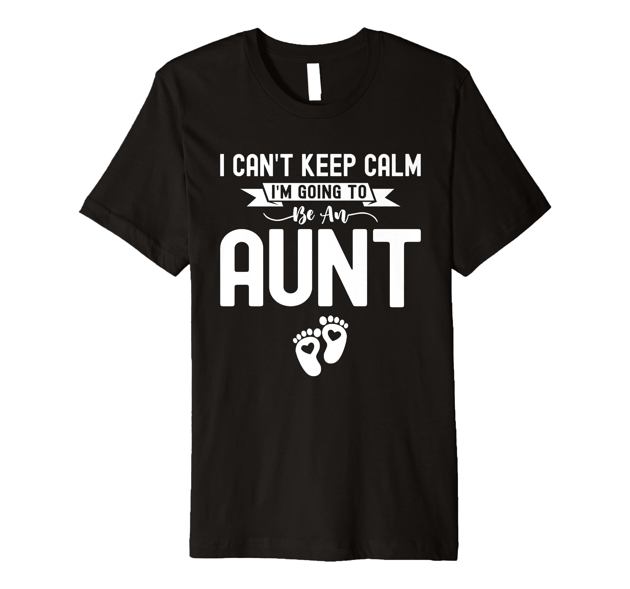 I Cant Keep Calm Im Going To Be Aunt T-Shirt - Novelty Apparel Men Women - T-Shirt, Sweatshirt, Hoodie