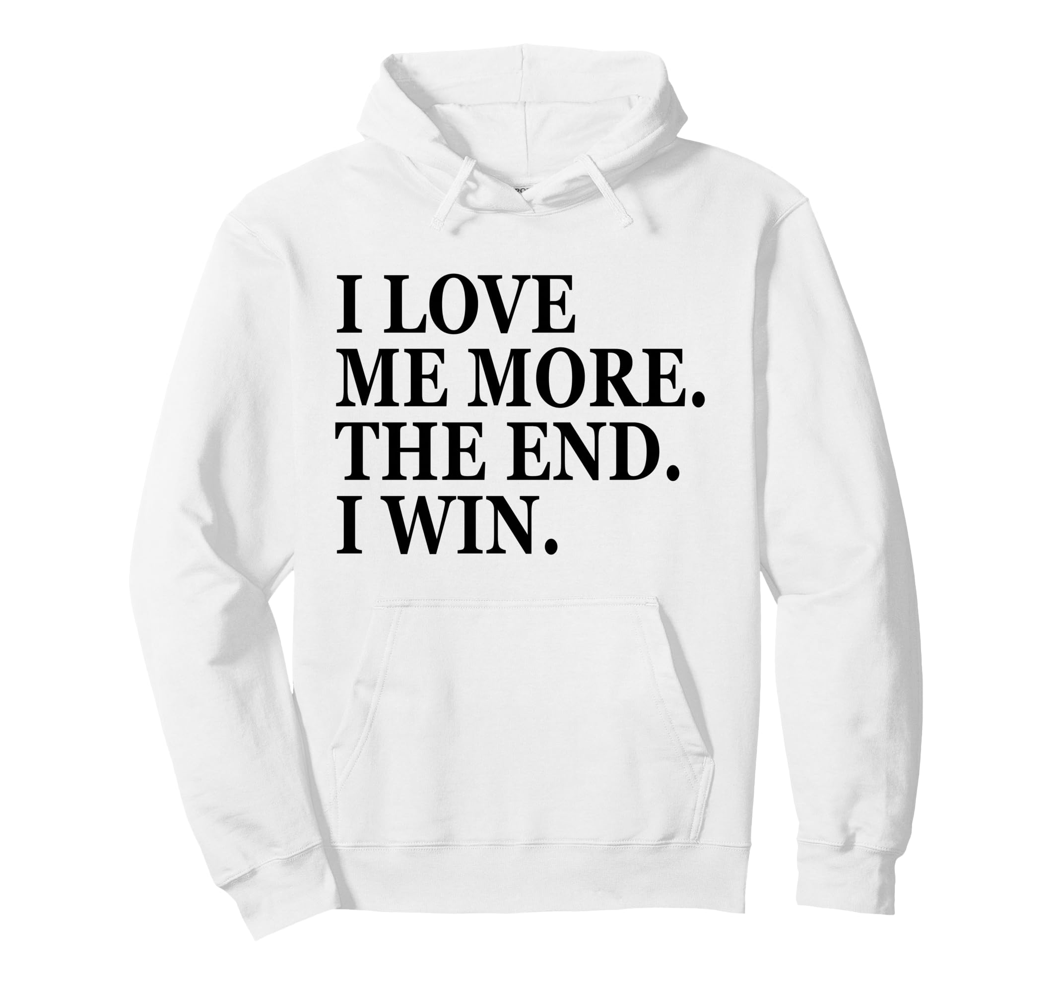 I Love Me More I Win End Funny Self Hoodie - Unique Graphic for Adults - T-Shirt, Sweatshirt, Hoodie