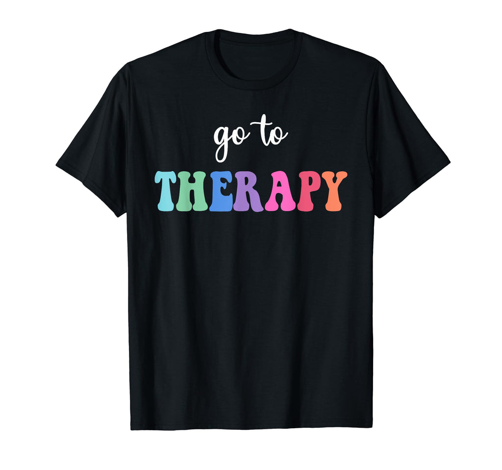 Go To Therapy Self Care Mental Health T-Shirt - Streetwear Style Men Women - T-Shirt, Sweatshirt, Hoodie