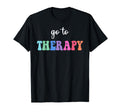 Go To Therapy Self Care Mental Health T-Shirt - Streetwear Style Men Women - T-Shirt, Sweatshirt, Hoodie