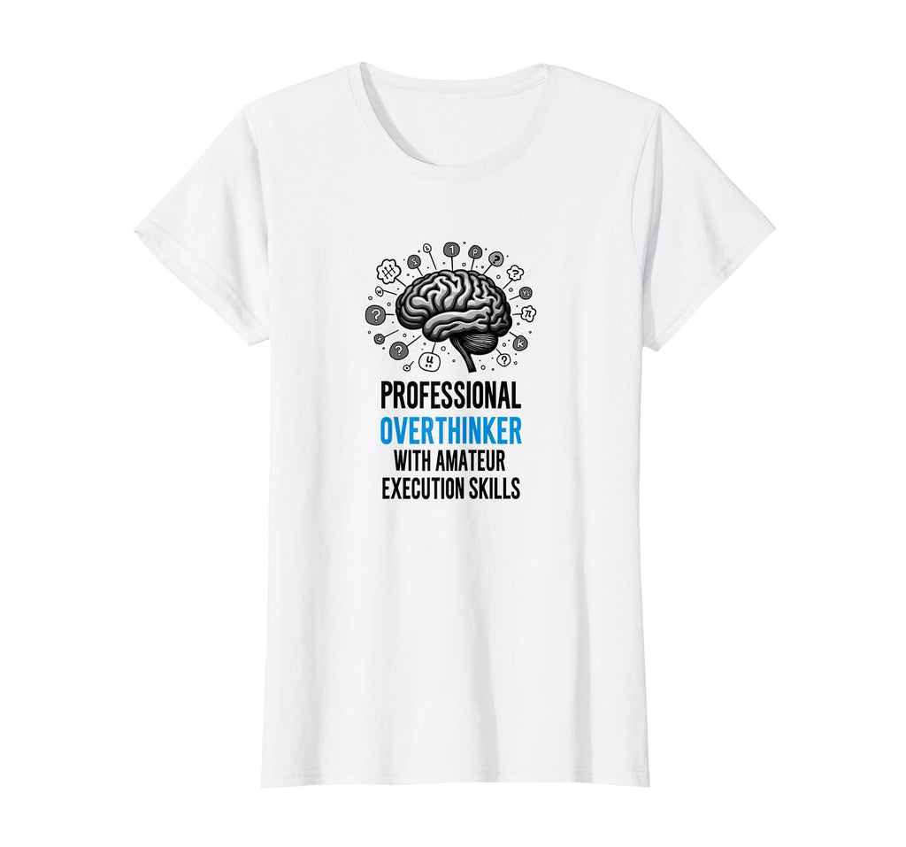 Funny Professional Overthinker Amateur T-Shirt - Trendy Graphic Men Women - T-Shirt, Sweatshirt, Hoodie