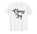 Choose Joy Happy Choose Joy T-Shirt - Casual Everyday Wear Unisex - T-Shirt, Sweatshirt, Hoodie
