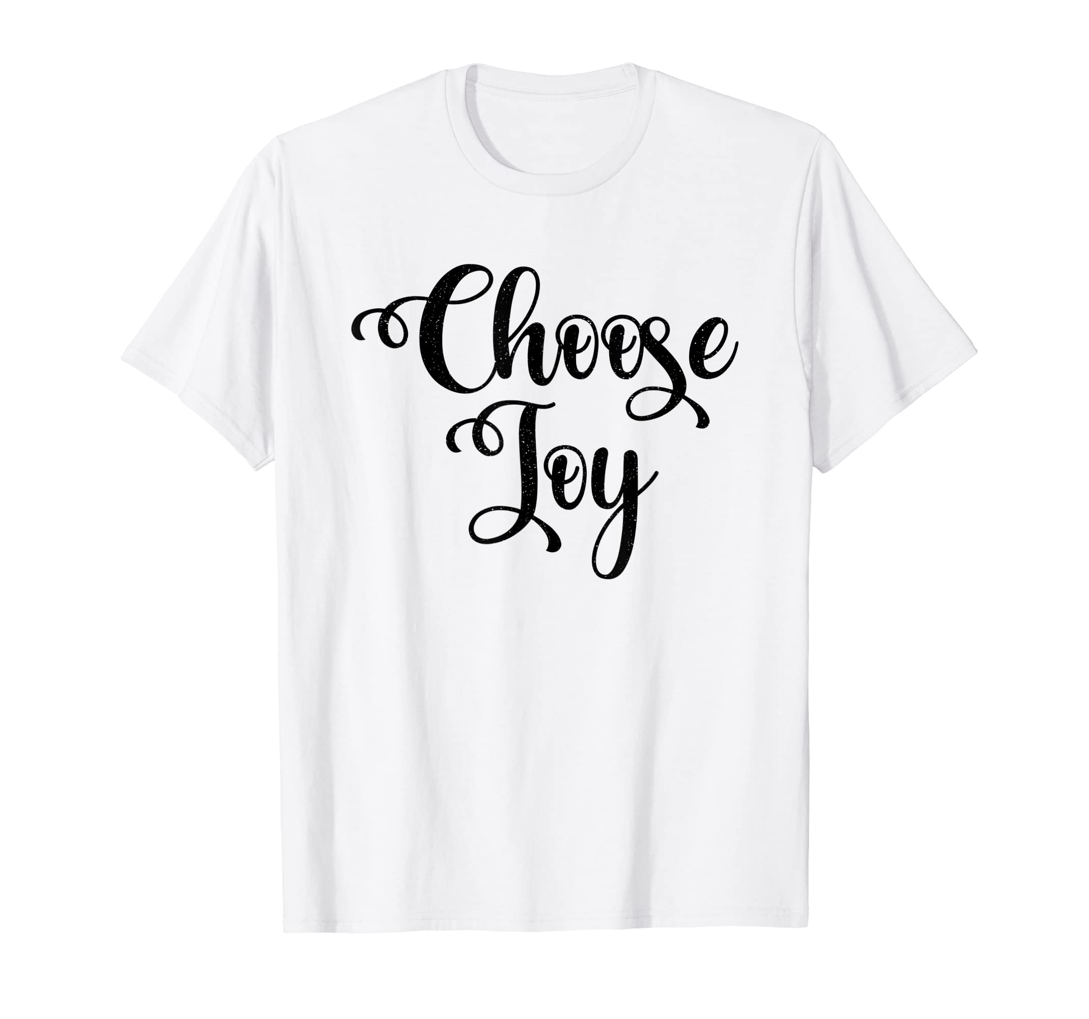 Choose Joy Happy Choose Joy T-Shirt - Casual Everyday Wear Unisex - T-Shirt, Sweatshirt, Hoodie