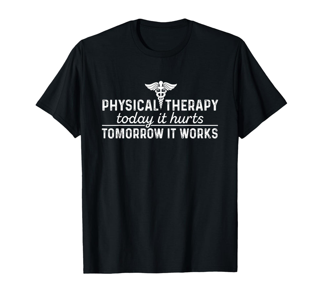 Physical Therapy Today It Hurts Physical T-Shirt - Novelty Apparel Unisex - T-Shirt, Sweatshirt, Hoodie