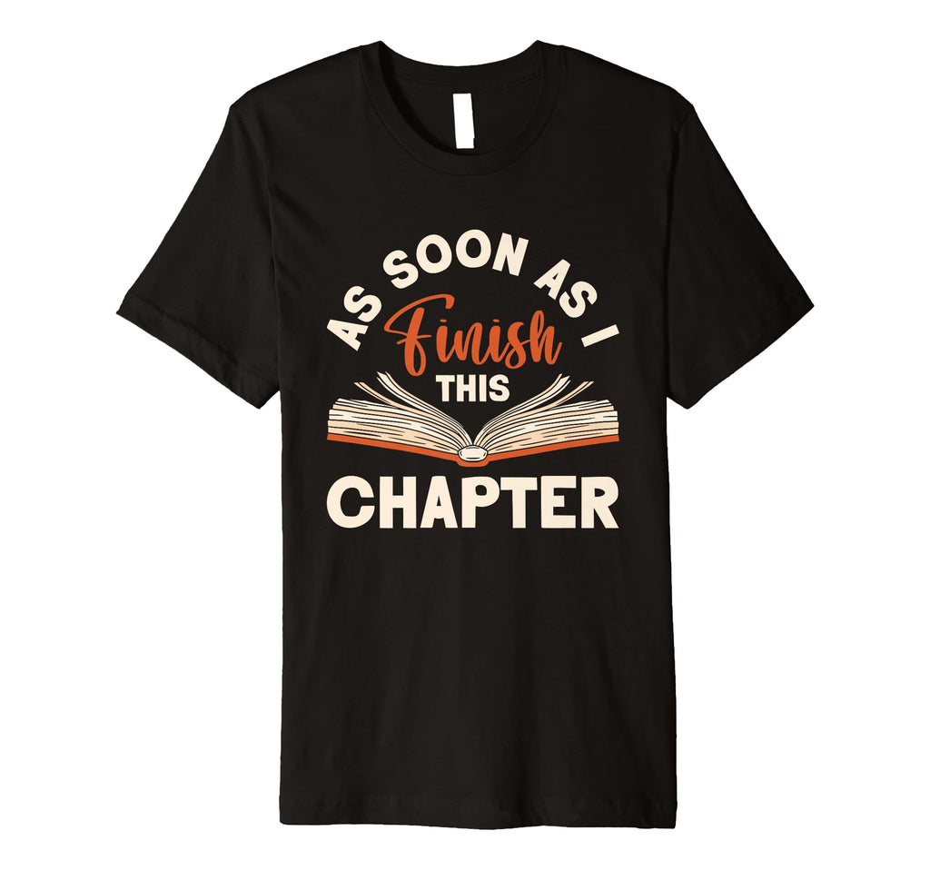 As Soon As I Finish This Chapter T-Shirt - Unique Graphic Men Women - T-Shirt, Sweatshirt, Hoodie