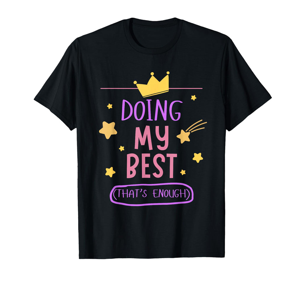 Doing My Best Is Enough Positive T-Shirt - Novelty Apparel for Adults - T-Shirt, Sweatshirt, Hoodie