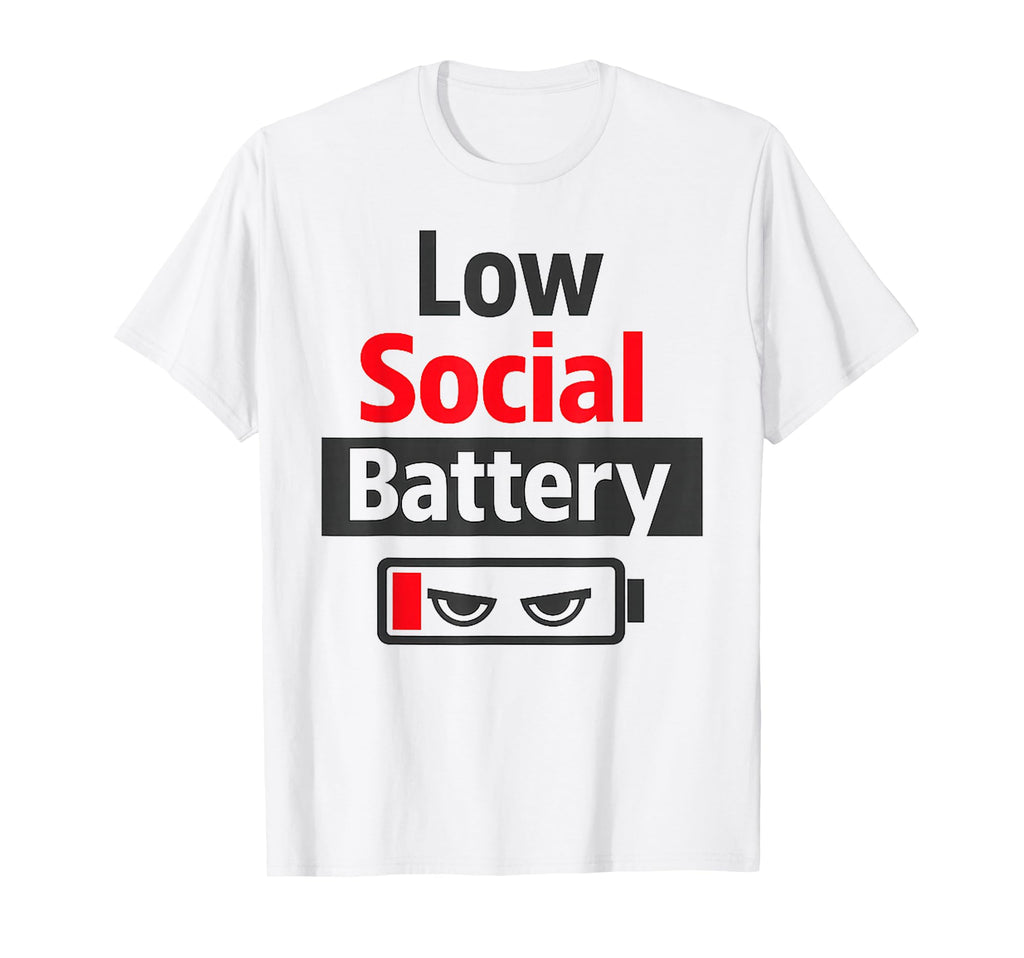 Low Social Battery Funny Introvert T-Shirt - Streetwear Style Men Women - T-Shirt, Sweatshirt, Hoodie