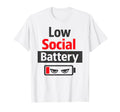 Low Social Battery Funny Introvert T-Shirt - Streetwear Style Men Women - T-Shirt, Sweatshirt, Hoodie