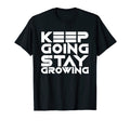Keep Going Stay Growing Motivation T-Shirt - Minimalist Print Unisex - T-Shirt, Sweatshirt, Hoodie
