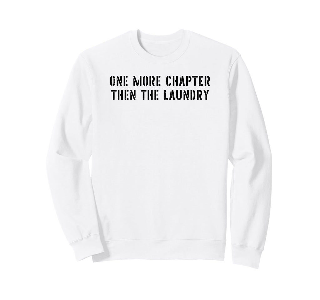 One More Chapter Then Laundry Funny Sweatshirt - Graphic Print for Adults - T-Shirt, Sweatshirt, Hoodie