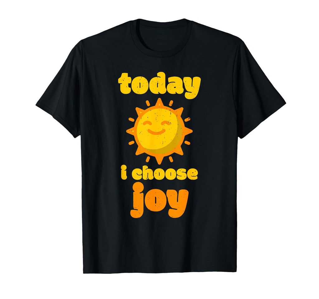 Today I Choose Joy Inspirational T-Shirt - Streetwear Style Unisex - T-Shirt, Sweatshirt, Hoodie