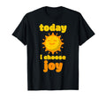 Today I Choose Joy Inspirational T-Shirt - Streetwear Style Unisex - T-Shirt, Sweatshirt, Hoodie