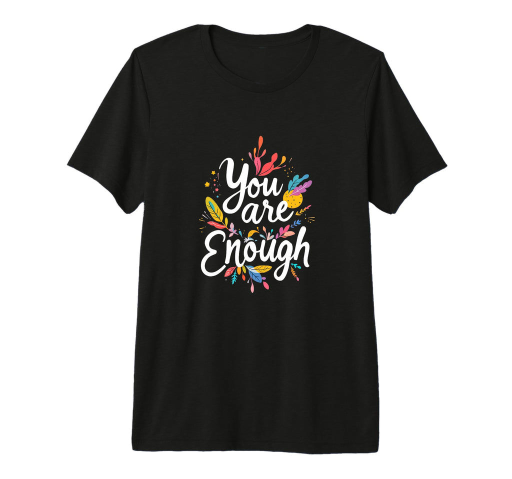You Are Enough Motivational Typography T-Shirt - Unique Graphic for Adults - T-Shirt, Sweatshirt, Hoodie