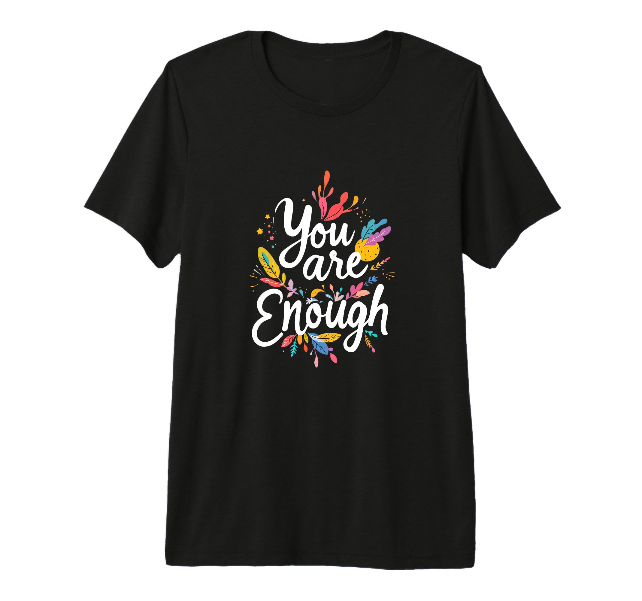You Are Enough Motivational Typography T-Shirt - Unique Graphic for Adults - T-Shirt, Sweatshirt, Hoodie