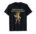 Hold Partner Im Overstimulated Funny Frog T-Shirt - Unique Graphic Unisex - T-Shirt, Sweatshirt, Hoodie