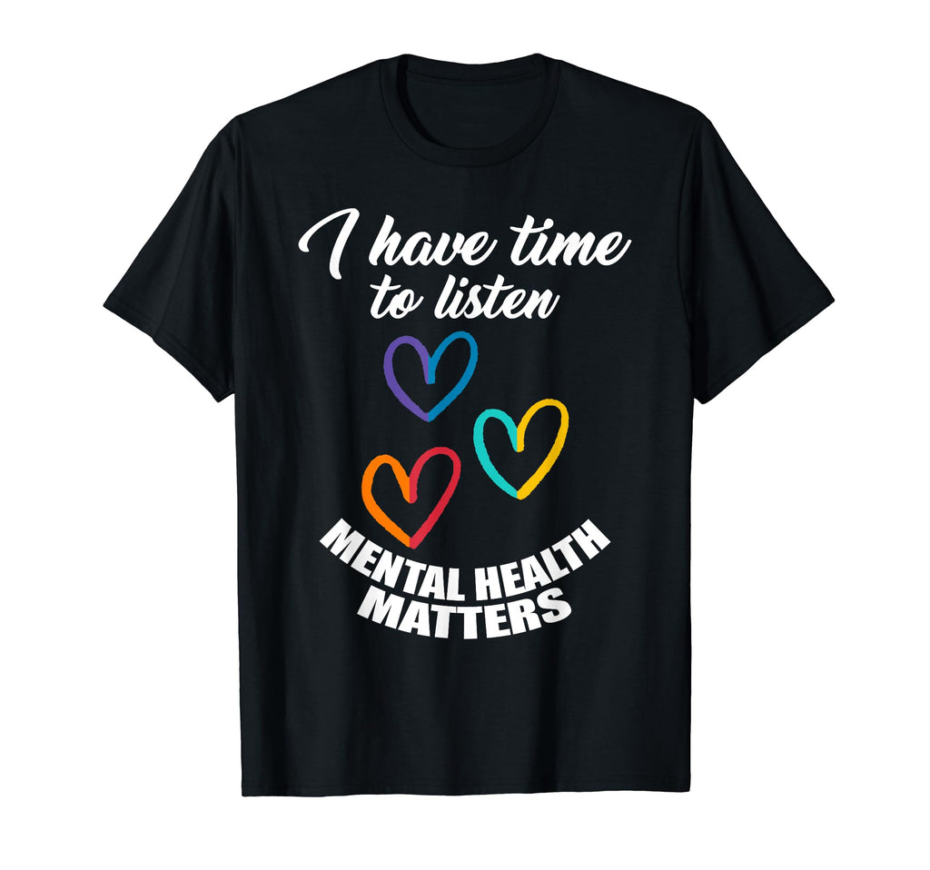 I Have Time To Listen Mental Health T-Shirt - Minimalist Print Unisex - T-Shirt, Sweatshirt, Hoodie
