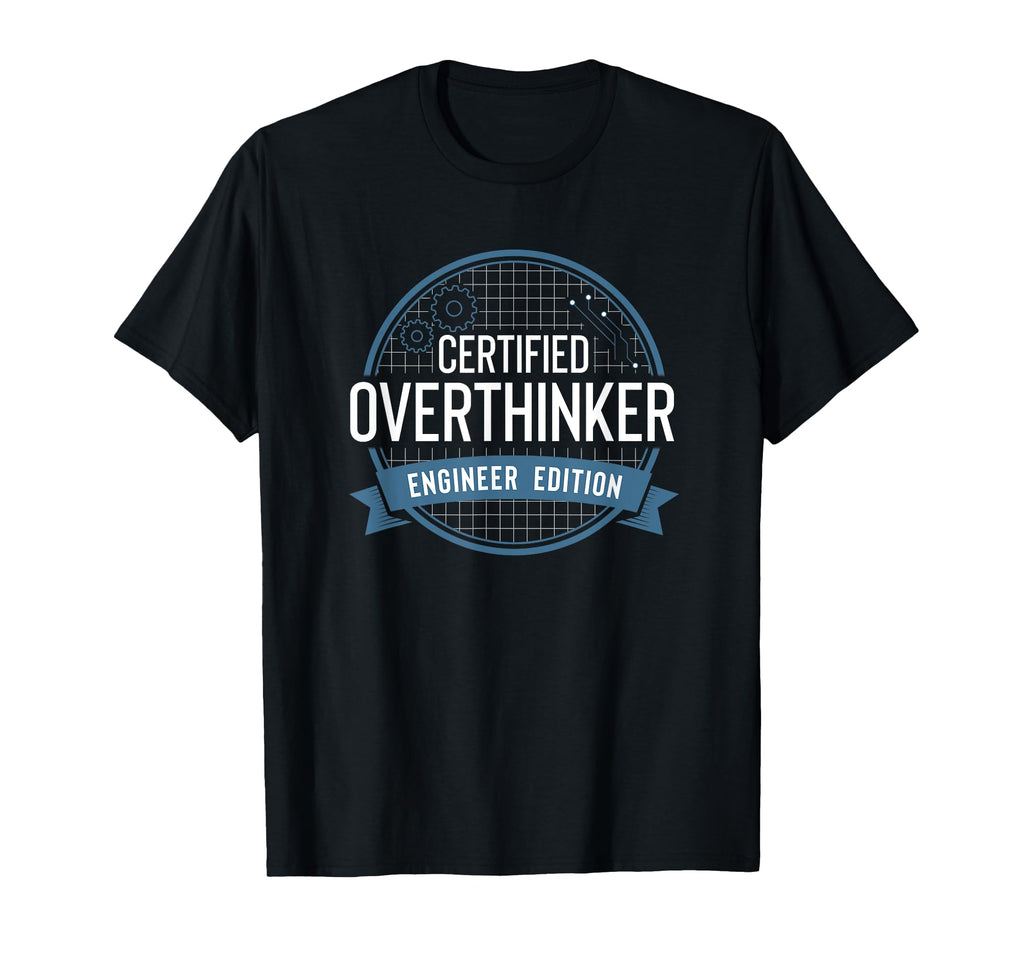 Certified Overthinker Engineer Funny T-Shirt - Unique Graphic for Adults - T-Shirt, Sweatshirt, Hoodie