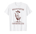 Hold Partner Im Overstimulated Goose T-Shirt - Minimalist Print for Adults - T-Shirt, Sweatshirt, Hoodie