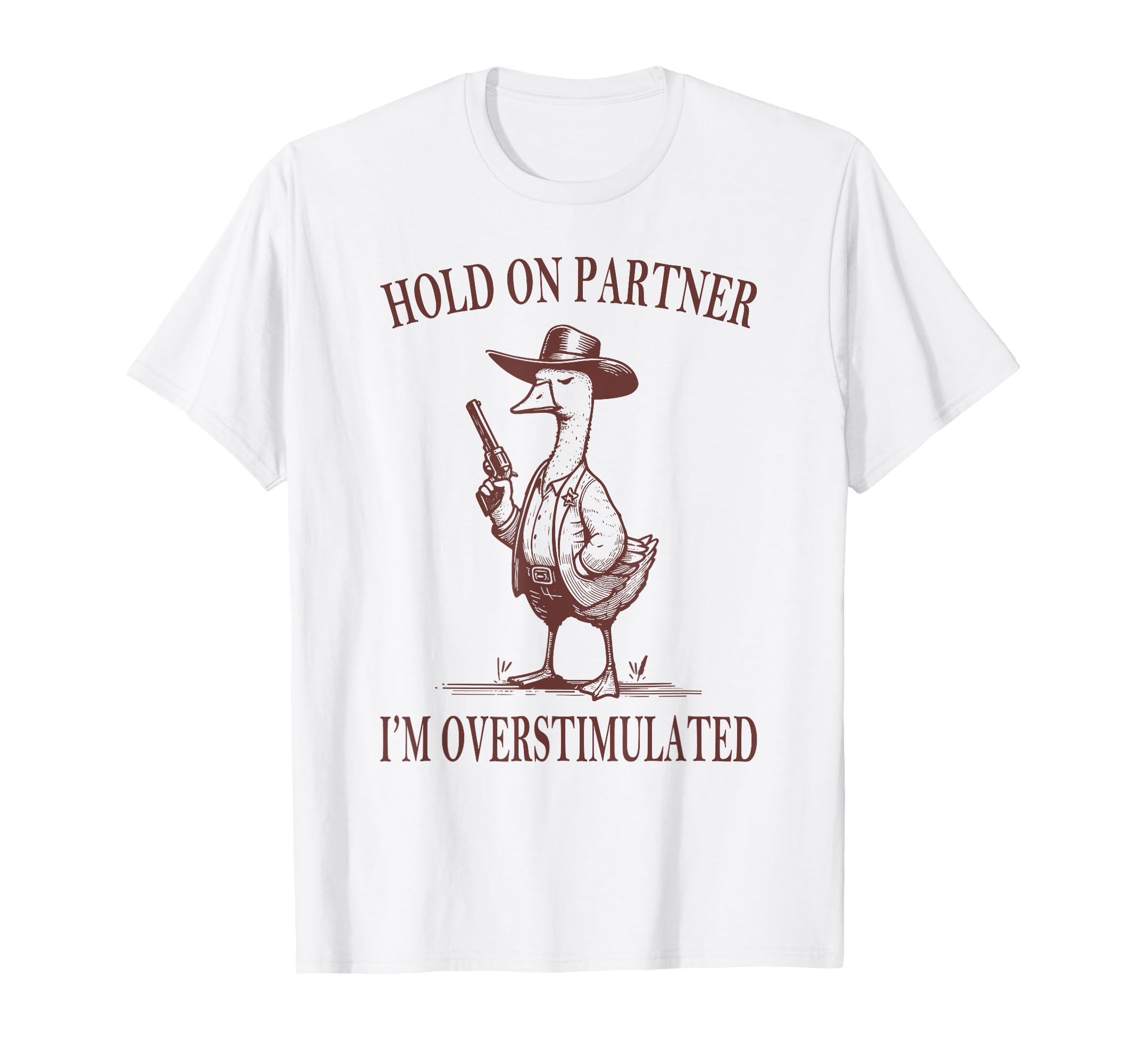 Hold Partner Im Overstimulated Goose T-Shirt - Minimalist Print for Adults - T-Shirt, Sweatshirt, Hoodie