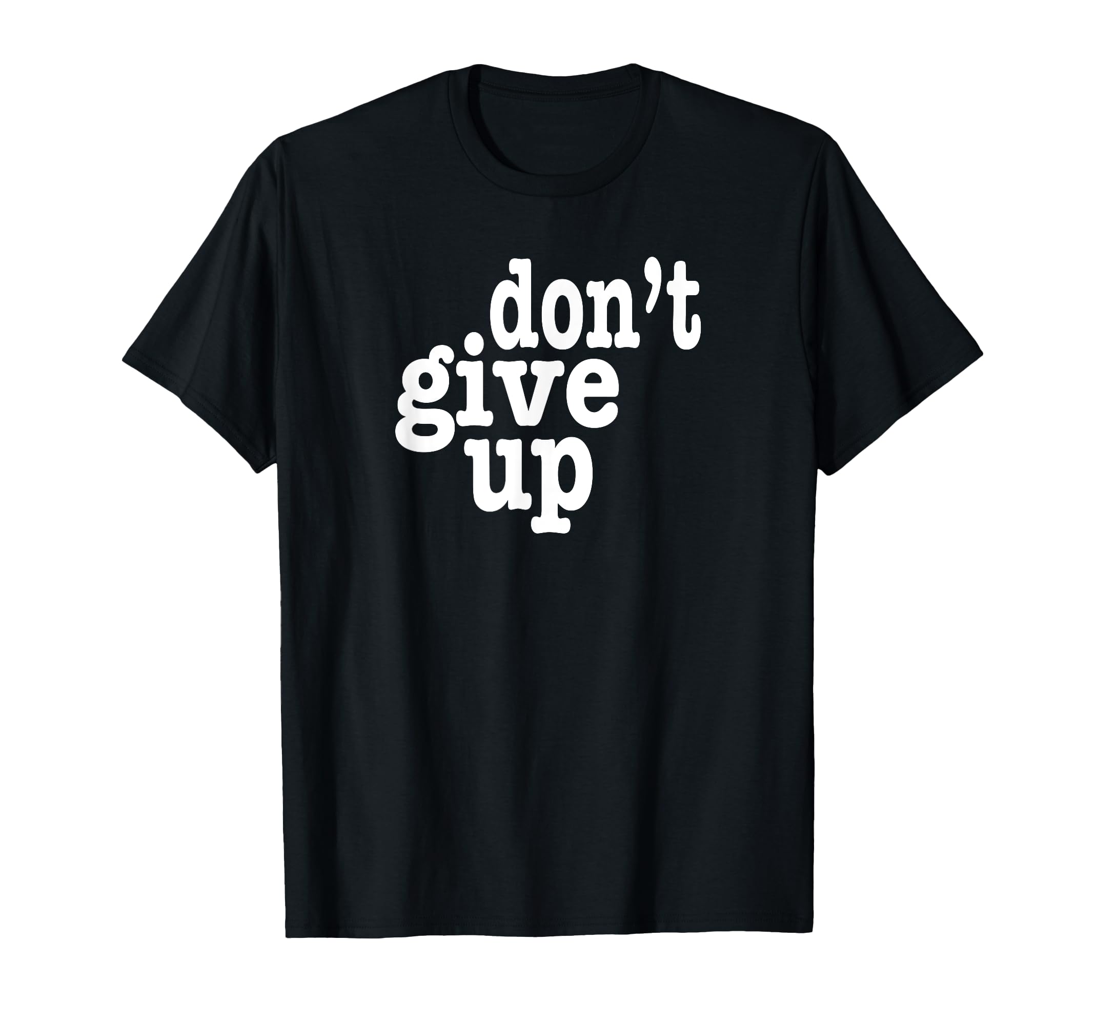 Dont Give Up Inspirational T-Shirt - Minimalist Print for Adults - T-Shirt, Sweatshirt, Hoodie