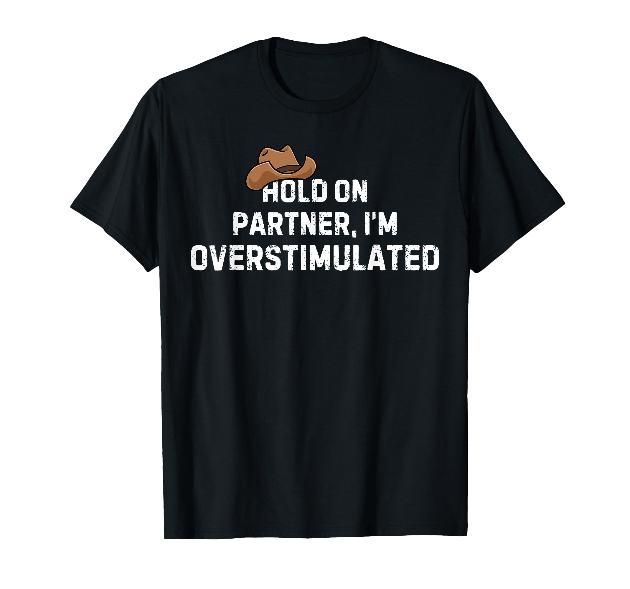 Hold Partner Im Overstimulated Autism T-Shirt - Fun Novelty Design Unisex - T-Shirt, Sweatshirt, Hoodie