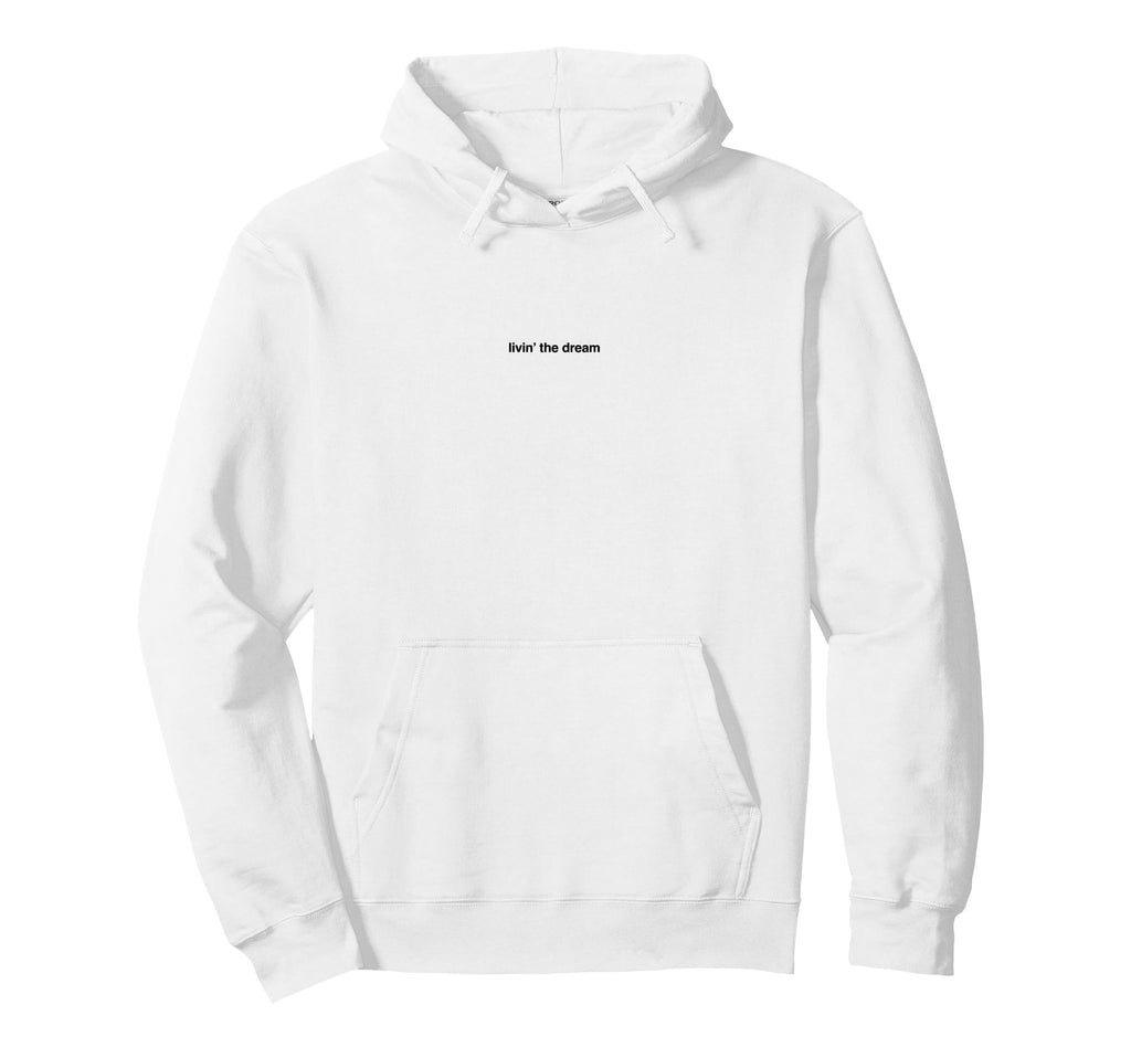 Livin Dream Sarcastic Minimalist Hoodie - Streetwear Style Unisex - T-Shirt, Sweatshirt, Hoodie