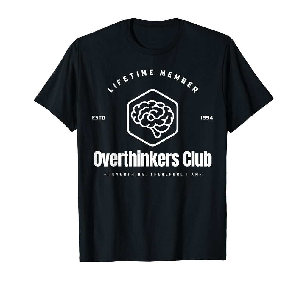 Overthinkers Club Lifetime Member T-Shirt - Casual Everyday Wear Men Women - T-Shirt, Sweatshirt, Hoodie
