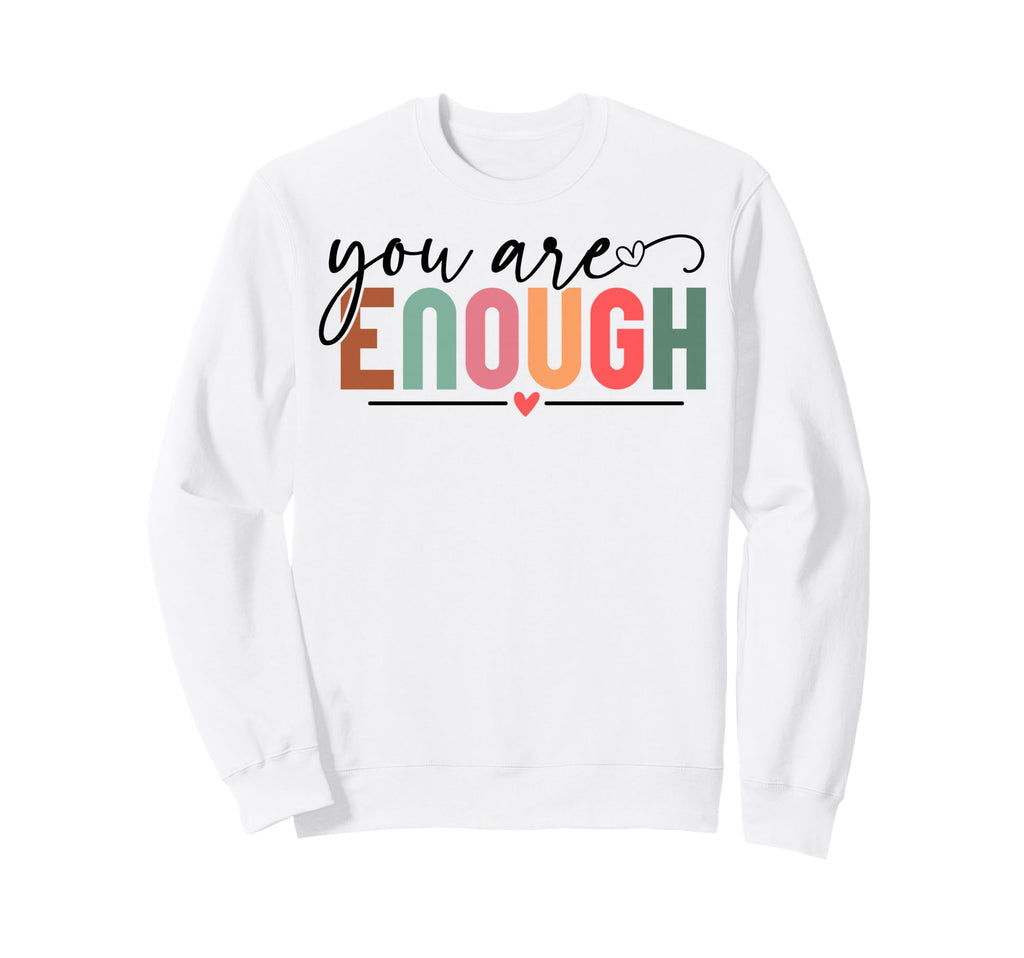 You Are Enough Christian And Chrisitians Sweatshirt - Unique Graphic Unisex - T-Shirt, Sweatshirt, Hoodie