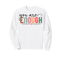 You Are Enough Christian And Chrisitians Sweatshirt - Unique Graphic Unisex - T-Shirt, Sweatshirt, Hoodie