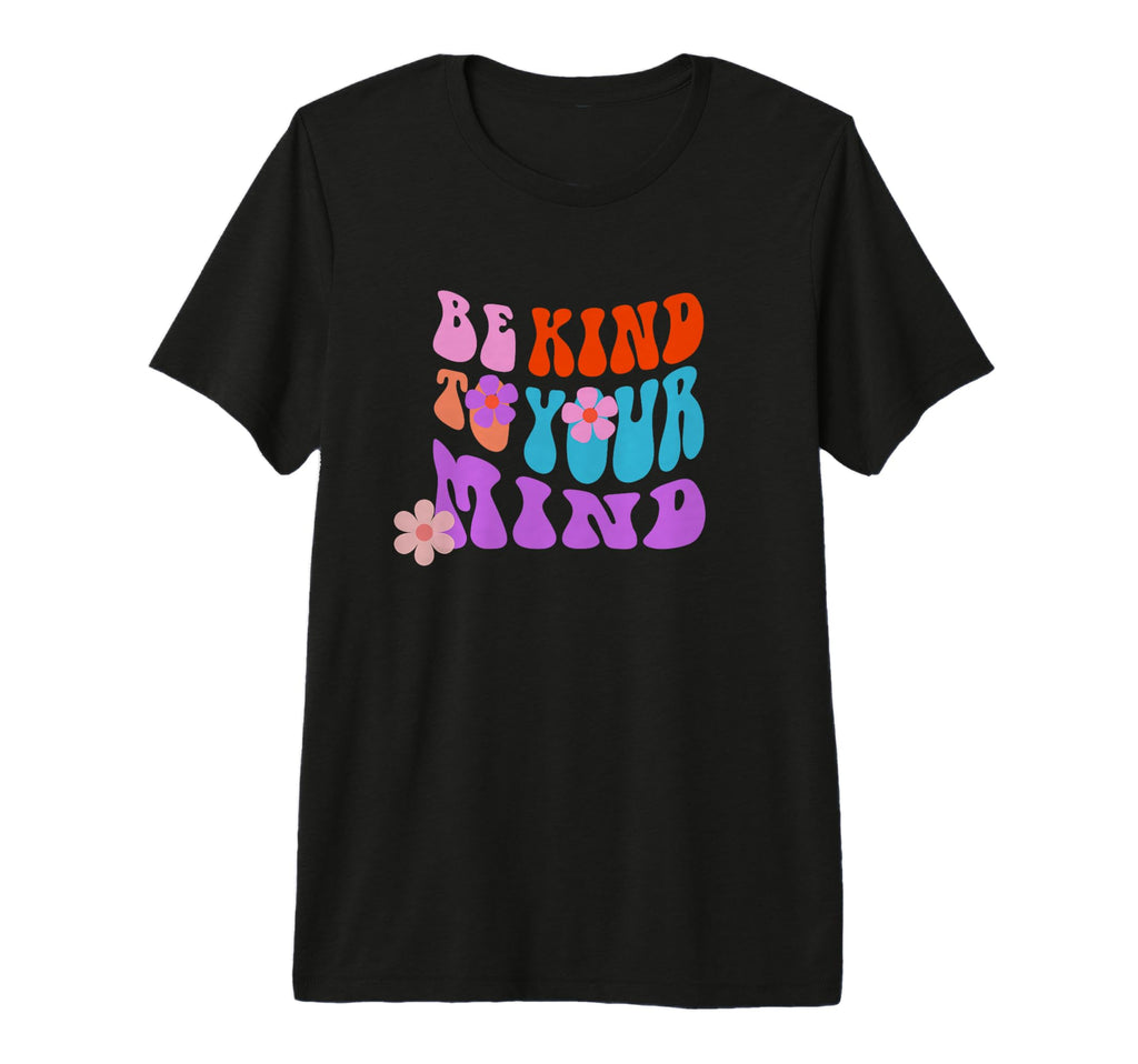 Be Kind To Your Mind T-Shirt - Streetwear Style Men Women - T-Shirt, Sweatshirt, Hoodie
