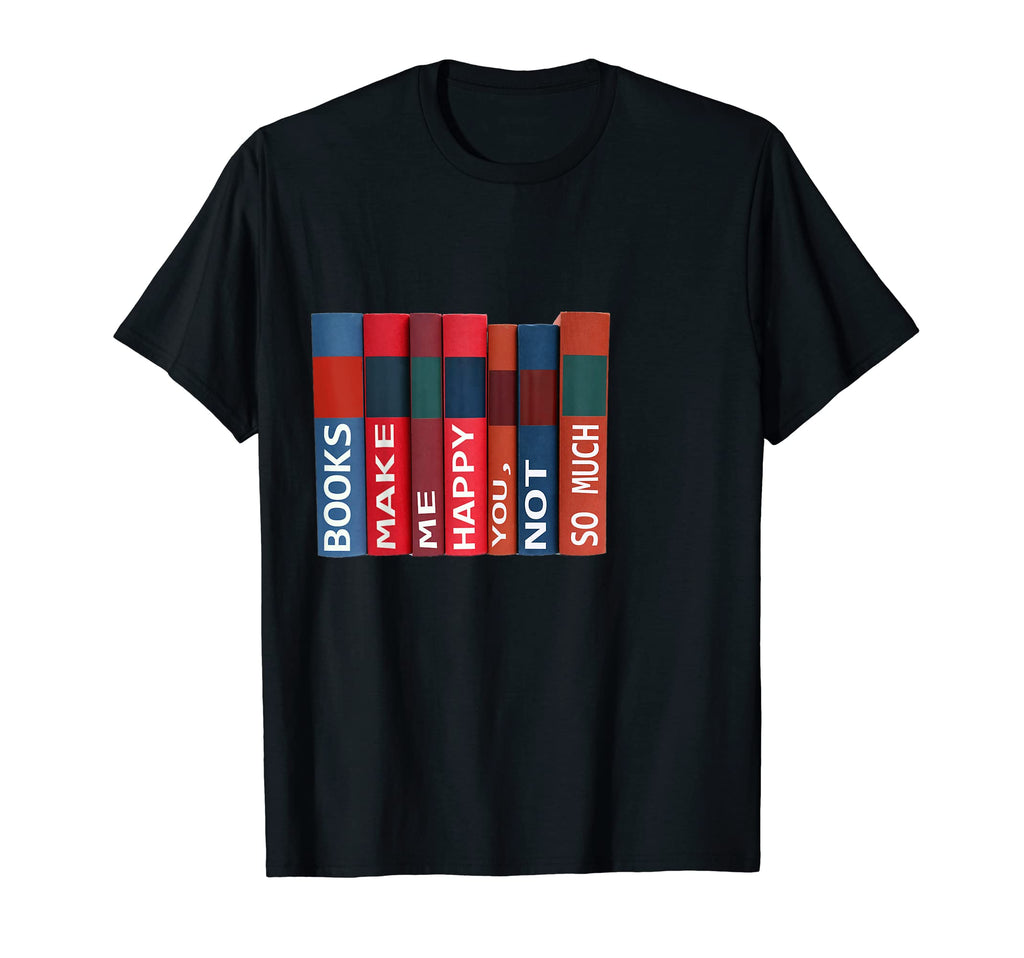 Books Make Me Happy You Not So Much T-Shirt - Streetwear Style for Adults - T-Shirt, Sweatshirt, Hoodie