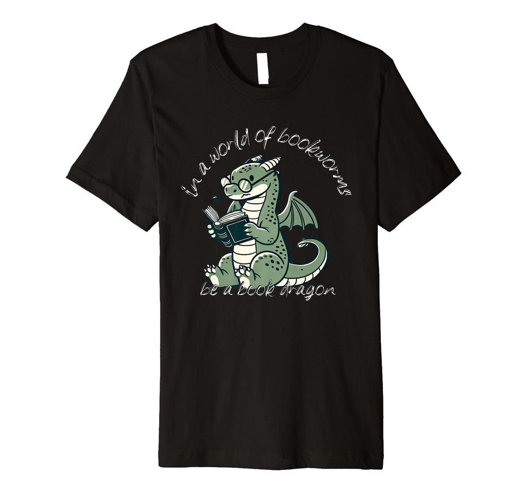Dragon World Bookworms Be Book Dragon T-Shirt - Casual Everyday Wear Unisex - T-Shirt, Sweatshirt, Hoodie
