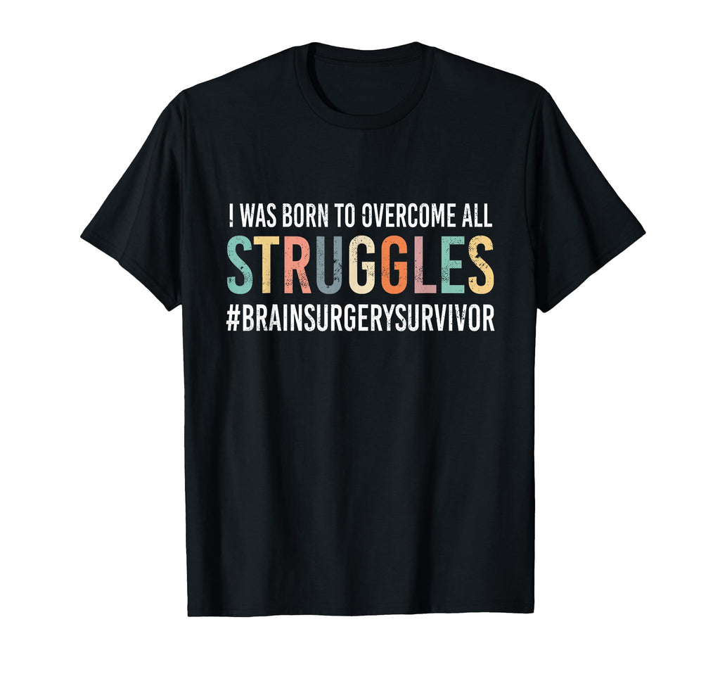 Funny Overcome All Struggles Brain Surgery T-Shirt - Unique Graphic Unisex - T-Shirt, Sweatshirt, Hoodie