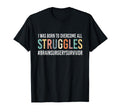 Funny Overcome All Struggles Brain Surgery T-Shirt - Unique Graphic Unisex - T-Shirt, Sweatshirt, Hoodie