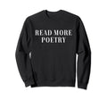 Read More Poetry Funny Poem Sweatshirt - Streetwear Style for Adults - T-Shirt, Sweatshirt, Hoodie