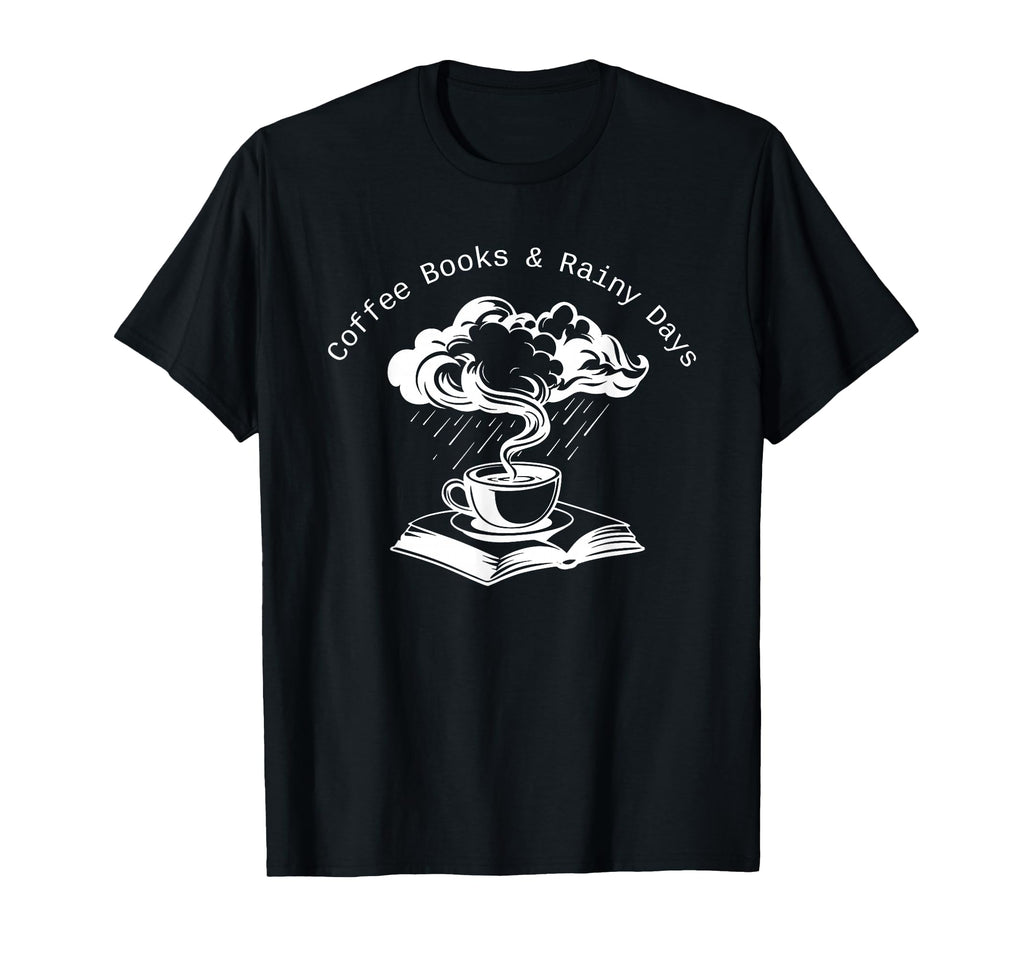 Coffee Books And Rainy Days T-Shirt - Fun Novelty Design for Adults - T-Shirt, Sweatshirt, Hoodie