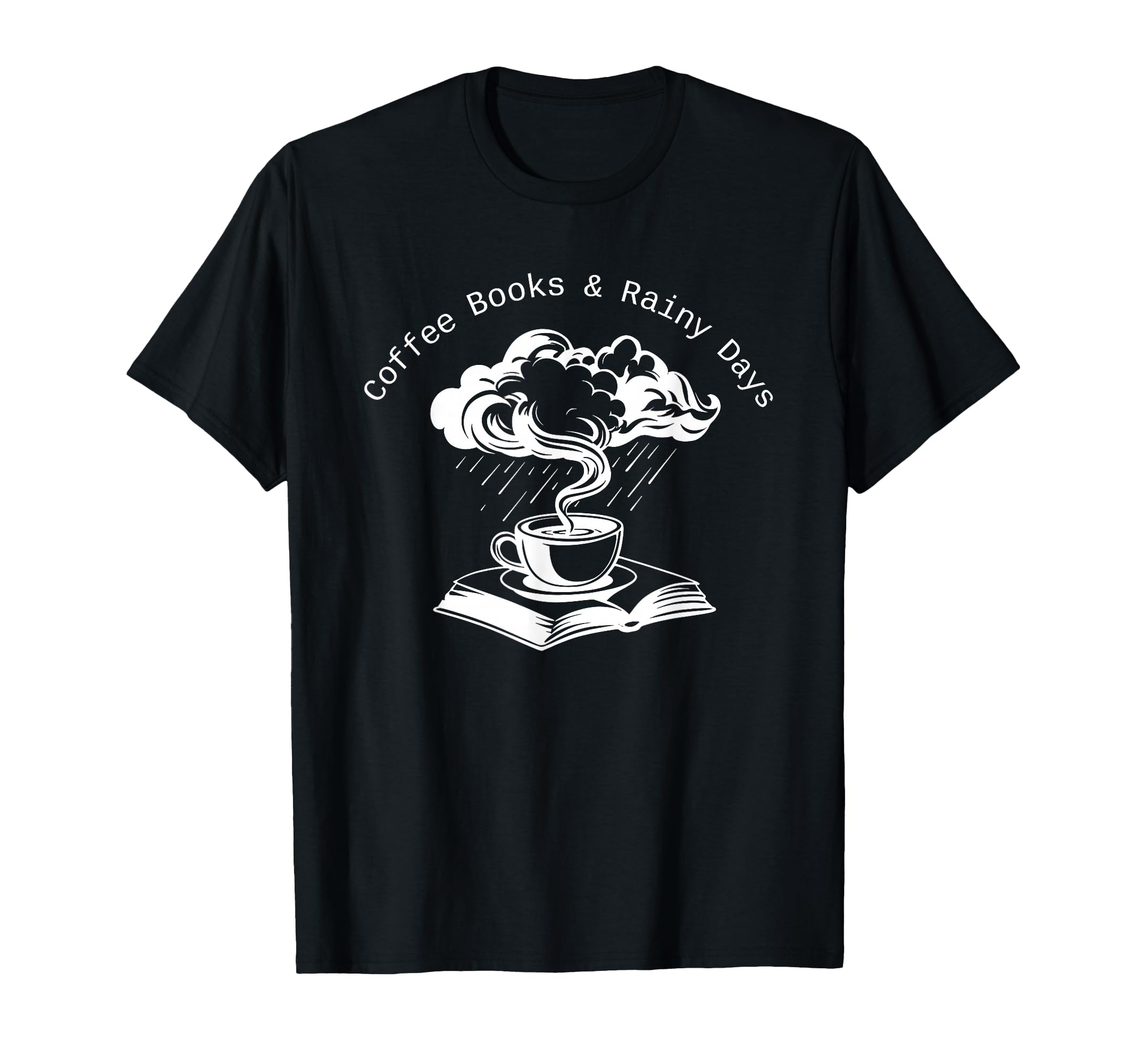 Coffee Books And Rainy Days T-Shirt - Fun Novelty Design for Adults - T-Shirt, Sweatshirt, Hoodie