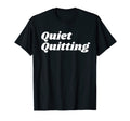 Quiet Quitters Quiet Quitting T-Shirt - Custom Art Print Unisex - T-Shirt, Sweatshirt, Hoodie