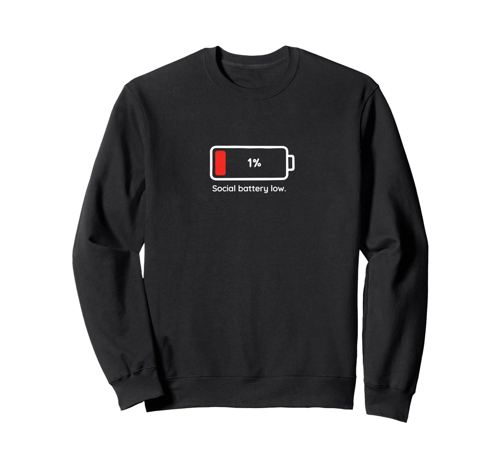 Social Battery Low 1 Funny Sweatshirt - Fun Novelty Design Unisex - T-Shirt, Sweatshirt, Hoodie