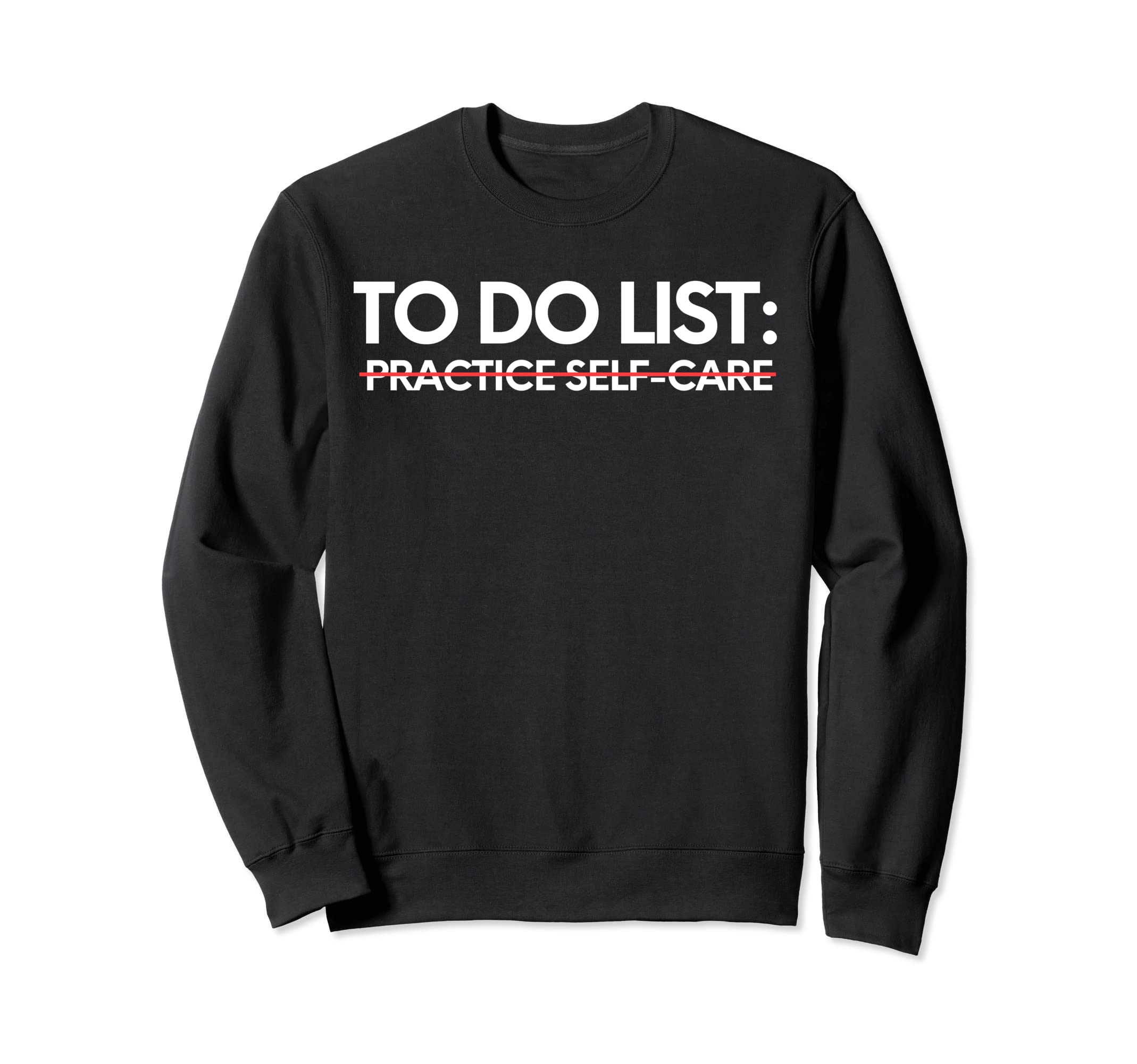Funny To Do List Practice Self Care Sweatshirt - Unique Graphic Unisex - T-Shirt, Sweatshirt, Hoodie