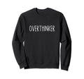 Professional Overthinker Life Funny Sweatshirt - Unique Graphic Men Women - T-Shirt, Sweatshirt, Hoodie