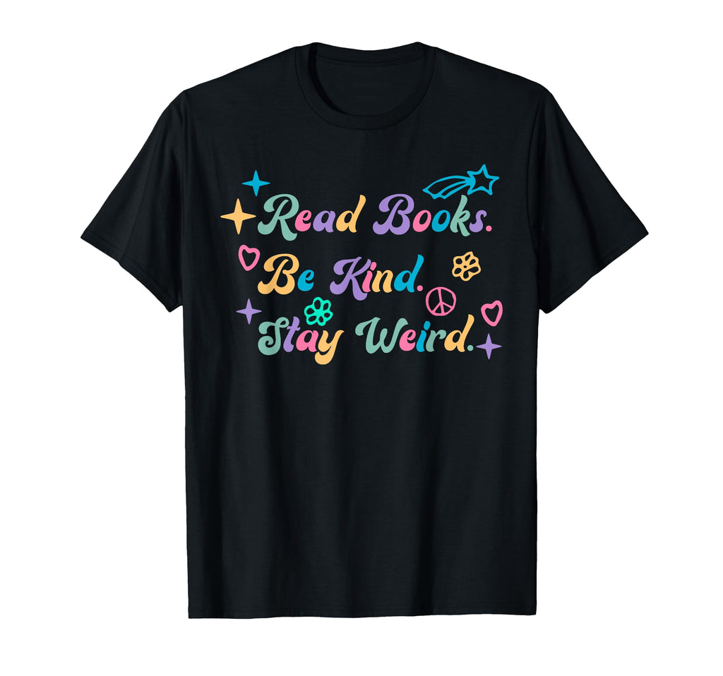 Read Books Be Kind Stay Weird Bookish T-Shirt - Trendy Graphic Unisex - T-Shirt, Sweatshirt, Hoodie