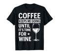 Coffee Keeps Me Going Until Its Time Wine T-Shirt - Unique Graphic Unisex - T-Shirt, Sweatshirt, Hoodie