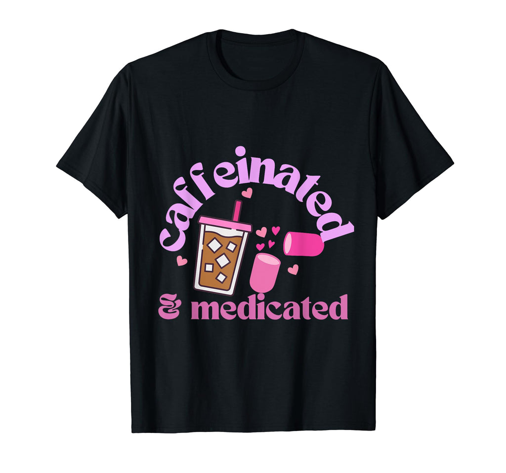 Caffeinated Medicated Mental T-Shirt - Casual Everyday Wear for Adults - T-Shirt, Sweatshirt, Hoodie
