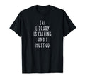 Library Is Calling And I Must Go T-Shirt - Aesthetic Graphic Men Women - T-Shirt, Sweatshirt, Hoodie