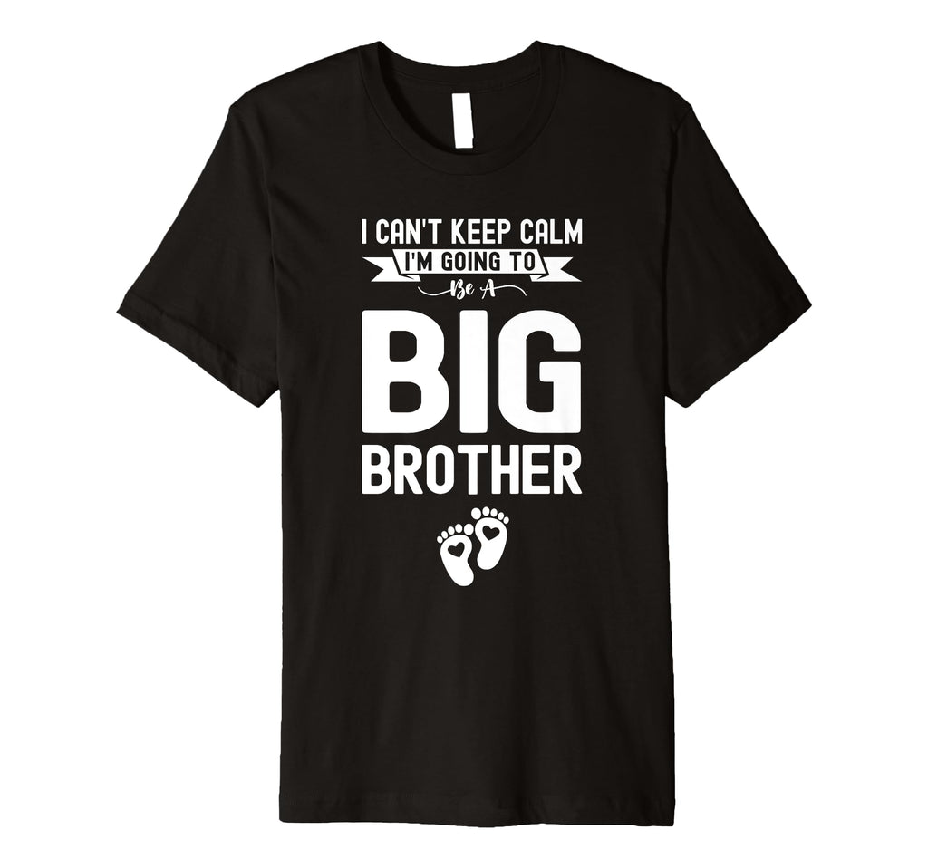 I Cant Keep Calm Im Going To Be Brother T-Shirt - Trendy Graphic Men Women - T-Shirt, Sweatshirt, Hoodie