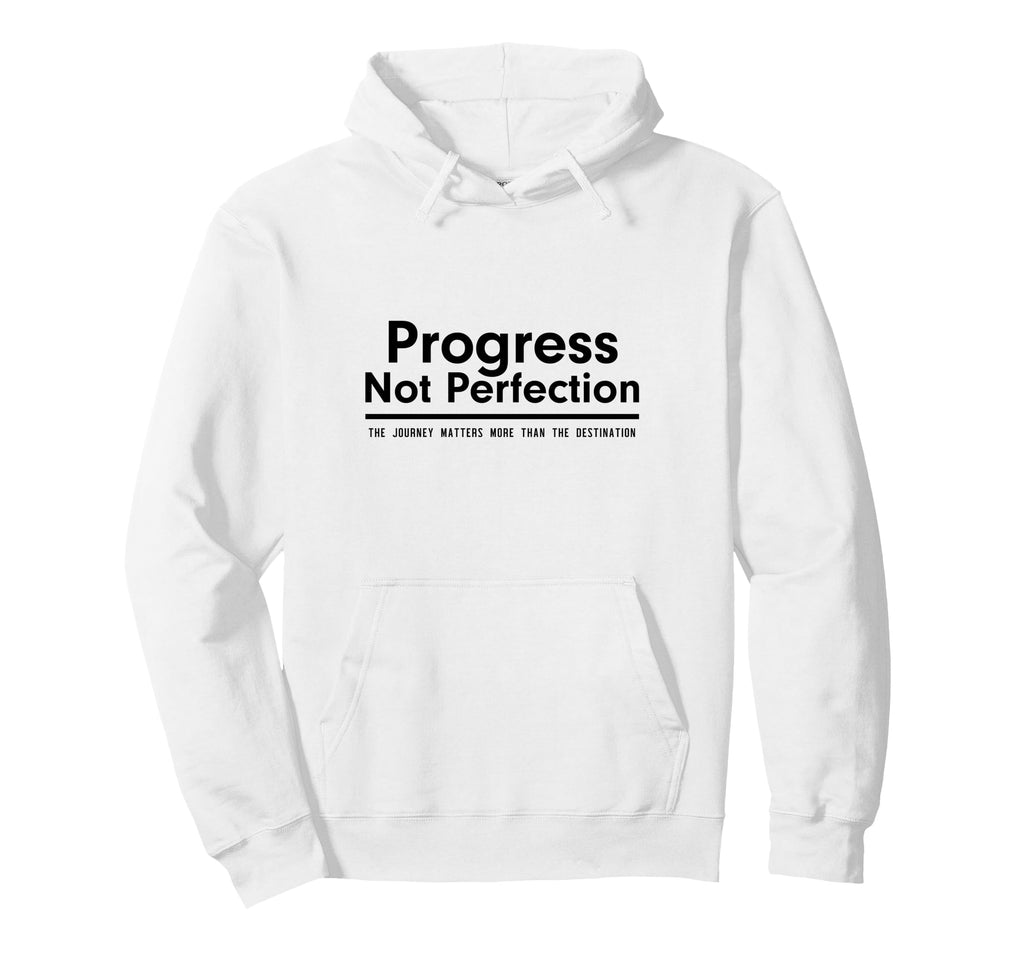 Progress Not Perfection Inspirational Self Hoodie - Unique Graphic Unisex - T-Shirt, Sweatshirt, Hoodie