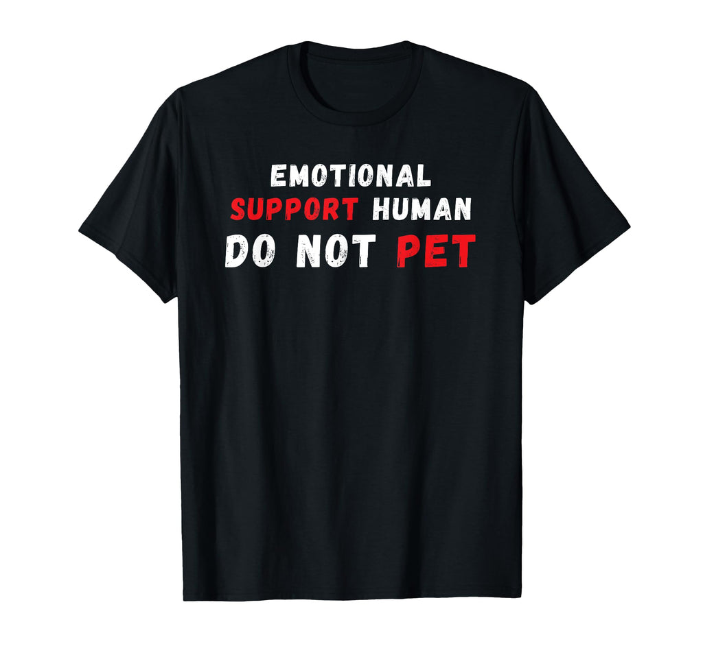 Emotional Support Human Do Not Pet T-Shirt - Fun Novelty Design for Adults - T-Shirt, Sweatshirt, Hoodie