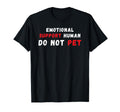 Emotional Support Human Do Not Pet T-Shirt - Fun Novelty Design for Adults - T-Shirt, Sweatshirt, Hoodie